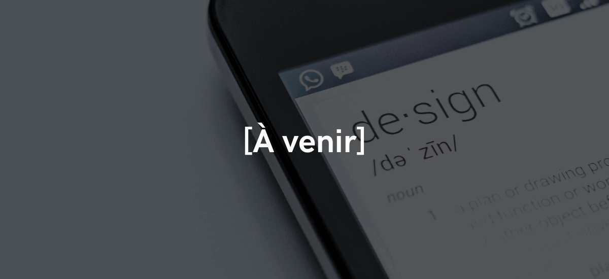 [À venir] Définir ce qu’est le design